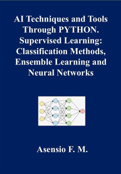 Cover AI TECHNIQUES AND TOOLS THROUGH PYTHON. SUPERVISED LEARNING: CLASSIFICATION METHODS, ENSEMBLE LEARNING AND NEURAL NETWORKS (eBook, ePUB)