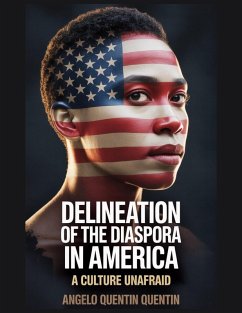 Delineation Of The Diaspora In America: A Culture Unafraid (Delineation Of The Diaspora: Navigating Cultural Identity In Africa, #1) (eBook, ePUB) - Quentin, Angelo