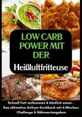 Low Carb Power mit der Heißluftfritteuse: Schnell Fett verbrennen & köstlich essen - (FARBAUSGABE)