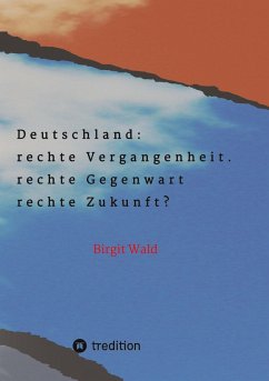 Deutschland: rechte Vergangenheit. rechte Gegenwart. rechte Zukunft? Deutschland: rechte Vergangenheit. rechte Gegenwart. rechte Zukunft?