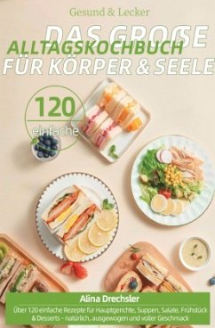 Gesund & Lecker - Das große Alltagskochbuch für Körper & Seele Gesund & Lecker - Das große Alltagskochbuch für Körper & Seele