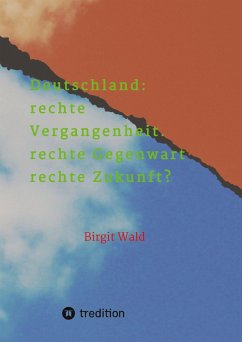 Deutschland: rechte Vergangenheit. rechte Gegenwart. rechte Zukunft?
