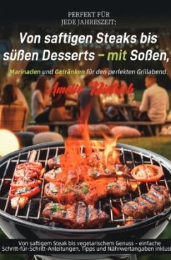 Cover Perfekt für jede Jahreszeit: Von saftigen Steaks bis süßen Desserts - mit Soßen, Marinaden und Getränken für den perfekt