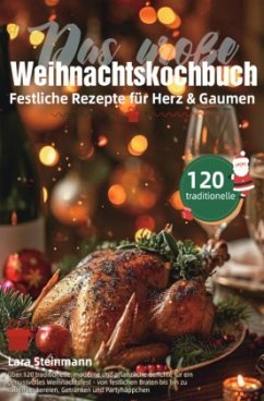 Das große Weihnachtskochbuch - Festliche Rezepte für Herz & Gaumen Das große Weihnachtskochbuch - Festliche Rezepte für Herz & Gaumen