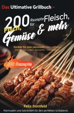 Das Ultimative Grillbuch - 200 Rezepte für Fleisch, Fisch, Gemüse & mehr