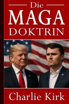 Charlie Kirk: Die MAGA-Doktrin - Der einzige Weg in die Zukunft Charlie Kirk: Die MAGA-Doktrin - Der einzige Weg in die Zukunft