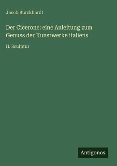 Cover Der Cicerone: eine Anleitung zum Genuss der Kunstwerke italiens