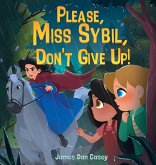 Please, Miss Sybil, Don't Give Up! Please, Miss Sybil, Don't Give Up!