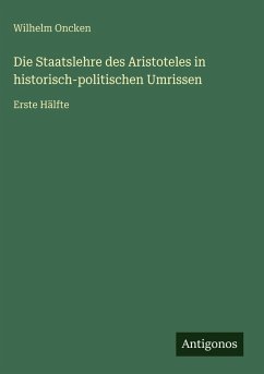 Cover Die Staatslehre des Aristoteles in historisch-politischen Umrissen