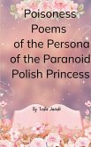 Poisoness Poems From The Parnoid Persona Of The Polish Princess
