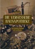 DIE VERGESSENE HAUSAPOTHEKE DIE VERGESSENE HAUSAPOTHEKE