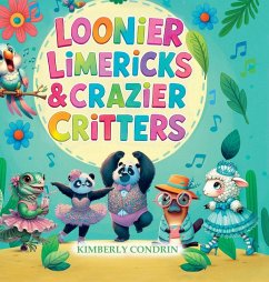 Loonier Limericks & Crazier Critters - Condrin, Kimberly Loonier Limericks & Crazier Critters - Condrin, Kimberly