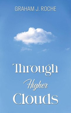 Through Higher Clouds - Roche, Graham J.