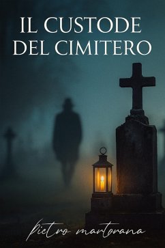 Il Custode del Cimitero (eBook, ePUB) - Martorana, Pietro Il Custode del Cimitero (eBook, ePUB) - Martorana, Pietro