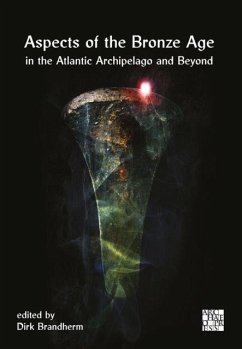 Aspects of the Bronze Age in the Atlantic Archipelago and Beyond Aspects of the Bronze Age in the Atlantic Archipelago and Beyond