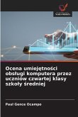 Ocena umiej¿tno¿ci obs¿ugi komputera przez uczniów czwartej klasy szko¿y ¿redniej