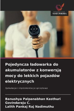 Pojedyncza ¿adowarka do akumulatorów z konwersj¿ mocy do lekkich pojazdów elektrycznych - Palpanabhan Kasthuri, Banushya;C., Govindaraju;Nadimuthu, Lalith Pankaj Raj Pojedyncza ¿adowarka do akumulatorów z konwersj¿ mocy do lekkich pojazdów elektrycznych - Palpanabhan Kasthuri, Banushya;C., Govindaraju;Nadimuthu, Lalith Pankaj Raj