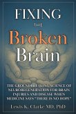 Fixing the Broken Brain Fixing the Broken Brain