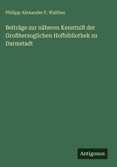 Cover Beiträge zur näheren Kenntniß der Großherzoglichen Hofbibliothek zu Darmstadt