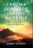 Trauma Survivor to Soul Warrior Trauma Survivor to Soul Warrior