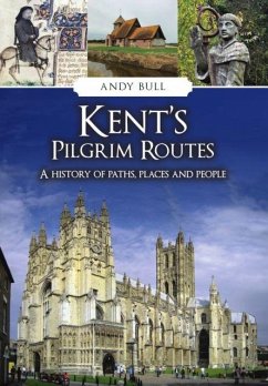 Kent's Pilgrim Routes - Bull, Andy Kent's Pilgrim Routes - Bull, Andy