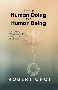 From A Human Doing To A Human Being - Choi, Robert