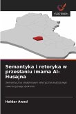 Semantyka i retoryka w przes¿aniu imama Al-Husajna Semantyka i retoryka w przes¿aniu imama Al-Husajna