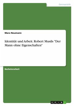 Identität und Arbeit. Robert Musils Identität und Arbeit. Robert Musils