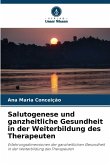 Salutogenese und ganzheitliche Gesundheit in der Weiterbildung des Therapeuten