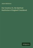 Our Country; Or, the Spiritual Destitution of England Considered