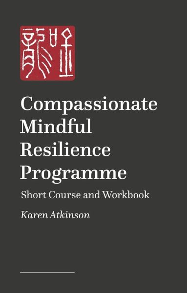 Compassionate Mindful Resilience Programme Compassionate Mindful Resilience Programme