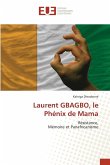 Laurent GBAGBO, le Phénix de Mama