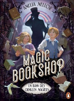 Magic Bookshop. Im Bann des dunklen Magiers - Mellor, Amelia Magic Bookshop. Im Bann des dunklen Magiers - Mellor, Amelia