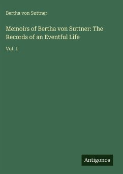 Memoirs of Bertha von Suttner: The Records of an Eventful Life - Suttner, Bertha Von