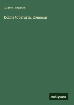 Kolme toverusta: Romaani - Frenssen, Gustav