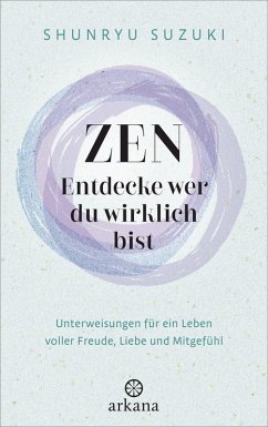 Zen - Entdecke wer du wirklich bist - Suzuki, Shunryu Zen - Entdecke wer du wirklich bist - Suzuki, Shunryu