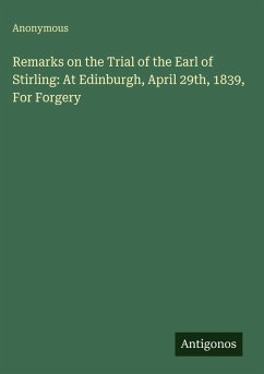 Cover Remarks on the Trial of the Earl of Stirling: At Edinburgh, April 29th, 1839, For Forgery