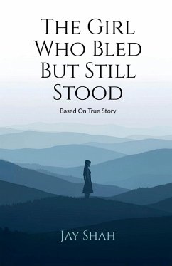 The Girl Who Bled But Still Stood - Jay Shah