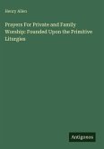 Prayers For Private and Family Worship: Founded Upon the Primitive Liturgies