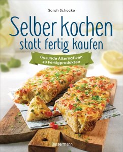Cover Selber kochen statt fertig kaufen. Gesunde Alternativen zu Fertigprodukten