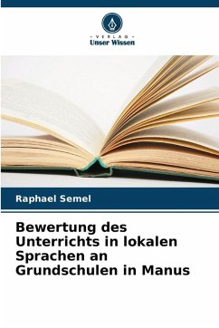 Bewertung des Unterrichts in lokalen Sprachen an Grundschulen in Manus - Semel, Raphael Bewertung des Unterrichts in lokalen Sprachen an Grundschulen in Manus - Semel, Raphael