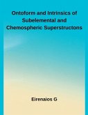Ontoform and Intrinsics of Subelemental and Chemospheric Superstructons