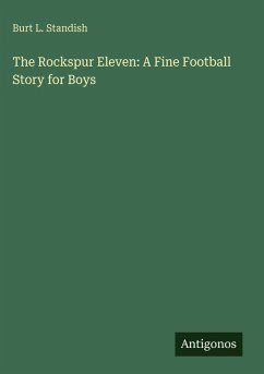 The Rockspur Eleven: A Fine Football Story for Boys - Standish, Burt L.