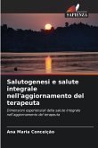Salutogenesi e salute integrale nell'aggiornamento del terapeuta