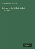 Religion of the Bible, in Select Discourses