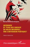 Incendies et Tous des oiseaux de Wajdi Mouawad : une conversion poétique ? Incendies et Tous des oiseaux de Wajdi Mouawad : une conversion poétique ?