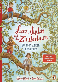 Lara, Viktor und der Zauberbaum - Zu allen Zeiten Abenteuer - Pötzsch, Oliver Lara, Viktor und der Zauberbaum - Zu allen Zeiten Abenteuer - Pötzsch, Oliver