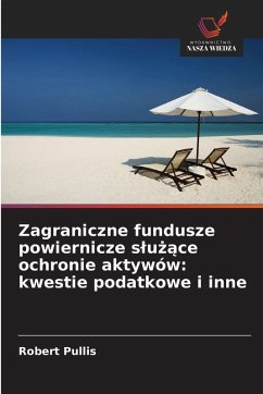 Cover Zagraniczne fundusze powiernicze s¿u¿¿ce ochronie aktywów: kwestie podatkowe i inne