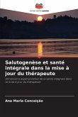 Salutogenèse et santé intégrale dans la mise à jour du thérapeute Salutogenèse et santé intégrale dans la mise à jour du thérapeute