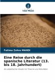 Eine Reise durch die spanische Literatur (13. bis 18. Jahrhundert) Eine Reise durch die spanische Literatur (13. bis 18. Jahrhundert)